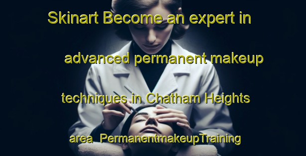 Skinart Become an expert in advanced permanent makeup techniques in Chatham Heights area | PermanentmakeupTraining | PermanentmakeupClasses | SkinartTraining-United States
