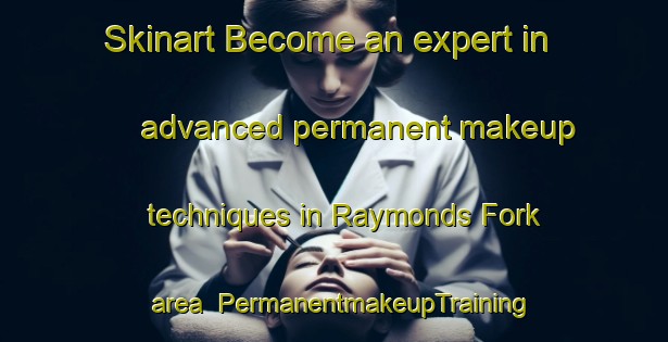 Skinart Become an expert in advanced permanent makeup techniques in Raymonds Fork area | PermanentmakeupTraining | PermanentmakeupClasses | SkinartTraining-United States