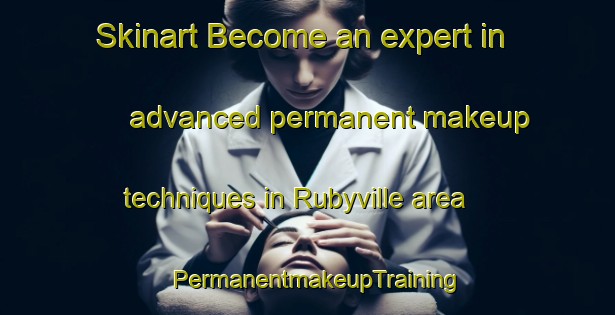 Skinart Become an expert in advanced permanent makeup techniques in Rubyville area | PermanentmakeupTraining | PermanentmakeupClasses | SkinartTraining-United States