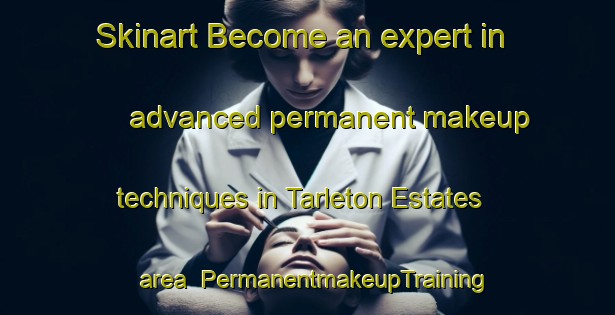 Skinart Become an expert in advanced permanent makeup techniques in Tarleton Estates area | PermanentmakeupTraining | PermanentmakeupClasses | SkinartTraining-United States