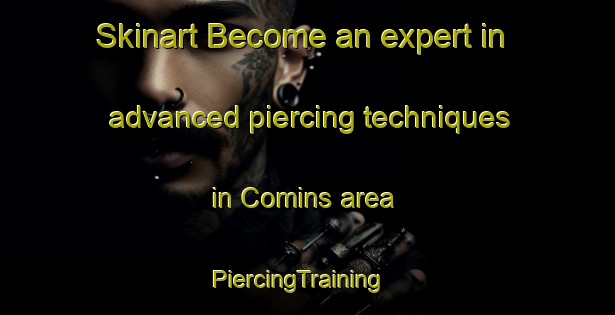 Skinart Become an expert in advanced piercing techniques in Comins area | PiercingTraining | PiercingClasses | SkinartTraining-United States