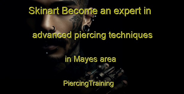 Skinart Become an expert in advanced piercing techniques in Mayes area | PiercingTraining | PiercingClasses | SkinartTraining-United States