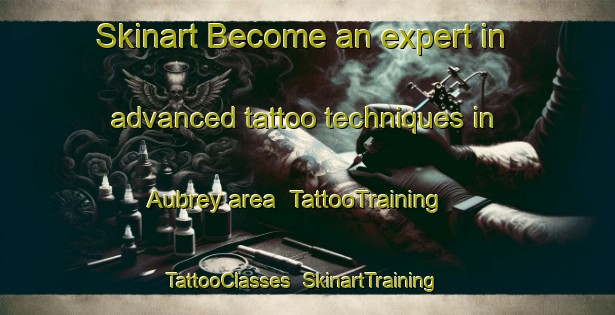 Skinart Become an expert in advanced tattoo techniques in Aubrey area | TattooTraining | TattooClasses | SkinartTraining-United States