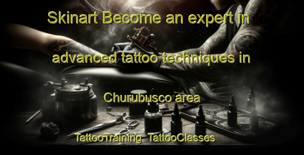 Skinart Become an expert in advanced tattoo techniques in Churubusco area | TattooTraining | TattooClasses | SkinartTraining-United States