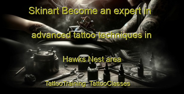 Skinart Become an expert in advanced tattoo techniques in Hawks Nest area | TattooTraining | TattooClasses | SkinartTraining-United States