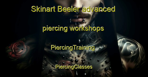 Skinart Beeler advanced piercing workshops | #PiercingTraining #PiercingClasses #SkinartTraining-United States