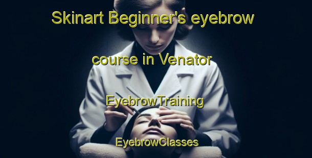 Skinart Beginner's eyebrow course in Venator | EyebrowTraining | EyebrowClasses | SkinartTraining-United States
