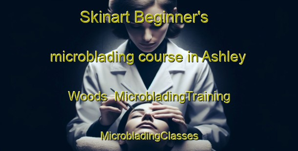 Skinart Beginner's microblading course in Ashley Woods | #MicrobladingTraining #MicrobladingClasses #SkinartTraining-United States