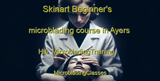 Skinart Beginner's microblading course in Ayers Hill | #MicrobladingTraining #MicrobladingClasses #SkinartTraining-United States