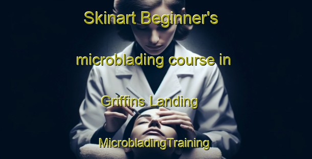 Skinart Beginner's microblading course in Griffins Landing | #MicrobladingTraining #MicrobladingClasses #SkinartTraining-United States