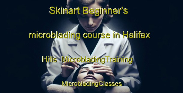 Skinart Beginner's microblading course in Halifax Hills | #MicrobladingTraining #MicrobladingClasses #SkinartTraining-United States