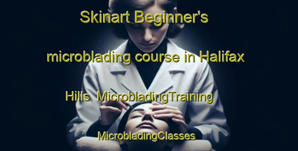 Skinart Beginner's microblading course in Halifax Hills | MicrobladingTraining | MicrobladingClasses | SkinartTraining-United States