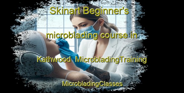 Skinart Beginner's microblading course in Kathwood | #MicrobladingTraining #MicrobladingClasses #SkinartTraining-United States