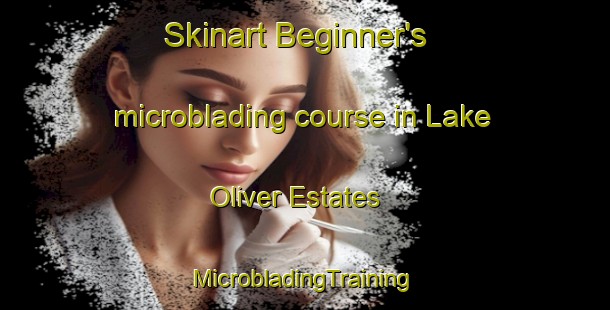 Skinart Beginner's microblading course in Lake Oliver Estates | #MicrobladingTraining #MicrobladingClasses #SkinartTraining-United States