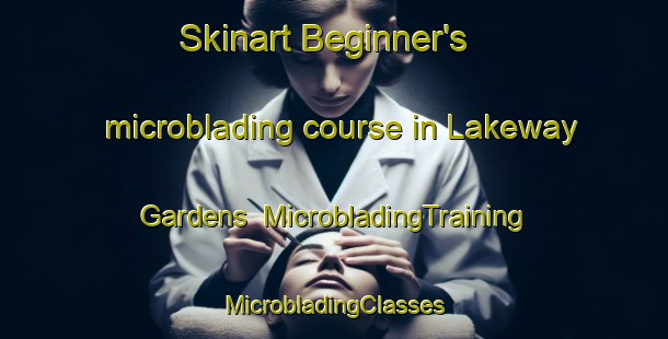 Skinart Beginner's microblading course in Lakeway Gardens | #MicrobladingTraining #MicrobladingClasses #SkinartTraining-United States