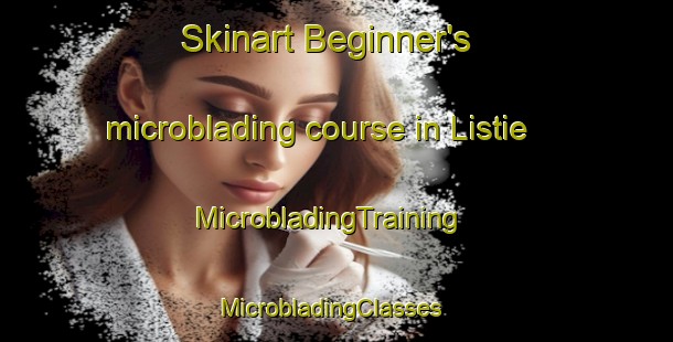 Skinart Beginner's microblading course in Listie | MicrobladingTraining | MicrobladingClasses | SkinartTraining-United States