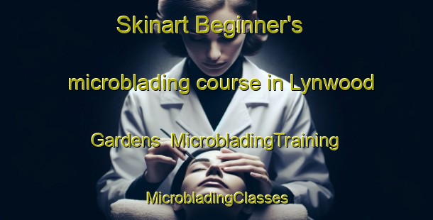 Skinart Beginner's microblading course in Lynwood Gardens | #MicrobladingTraining #MicrobladingClasses #SkinartTraining-United States