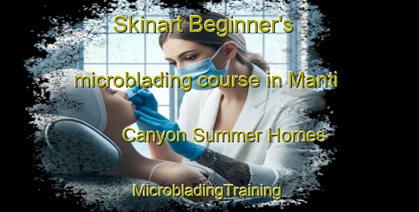 Skinart Beginner's microblading course in Manti Canyon Summer Homes | #MicrobladingTraining #MicrobladingClasses #SkinartTraining-United States