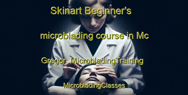 Skinart Beginner's microblading course in Mc Gregor | #MicrobladingTraining #MicrobladingClasses #SkinartTraining-United States