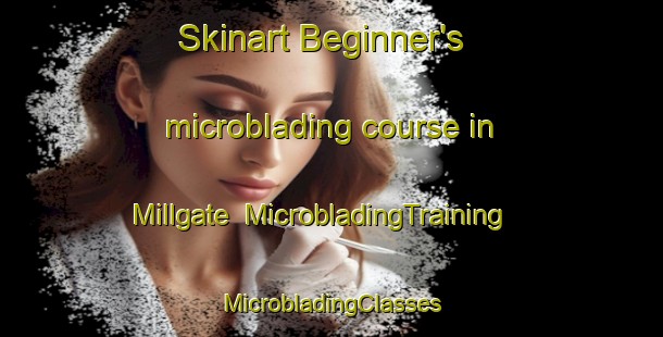 Skinart Beginner's microblading course in Millgate | #MicrobladingTraining #MicrobladingClasses #SkinartTraining-United States