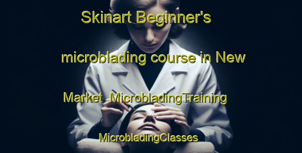 Skinart Beginner's microblading course in New Market | MicrobladingTraining | MicrobladingClasses | SkinartTraining-United States