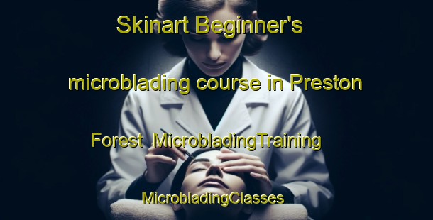 Skinart Beginner's microblading course in Preston Forest | MicrobladingTraining | MicrobladingClasses | SkinartTraining-United States