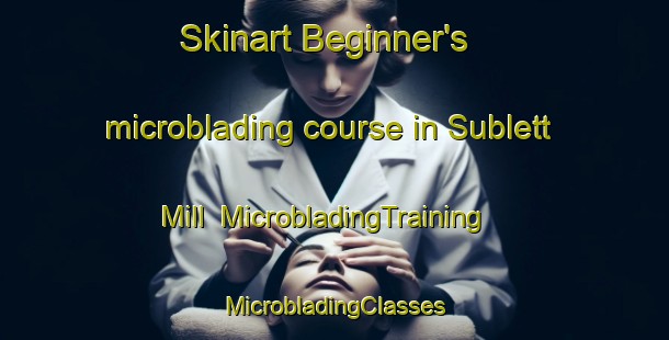 Skinart Beginner's microblading course in Sublett Mill | #MicrobladingTraining #MicrobladingClasses #SkinartTraining-United States