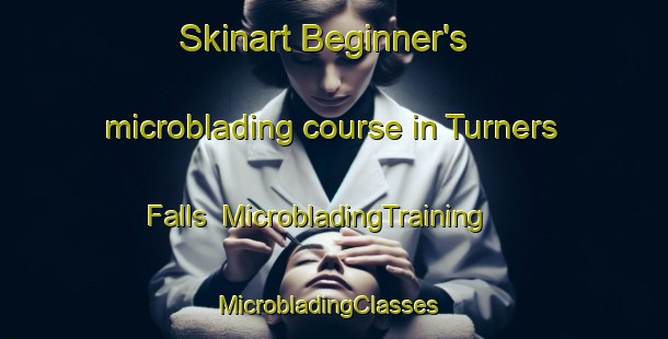 Skinart Beginner's microblading course in Turners Falls | MicrobladingTraining | MicrobladingClasses | SkinartTraining-United States