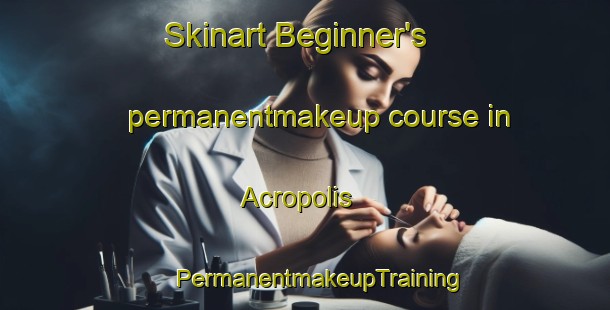 Skinart Beginner's permanentmakeup course in Acropolis | #PermanentmakeupTraining #PermanentmakeupClasses #SkinartTraining-United States