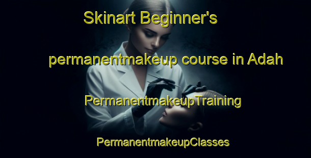 Skinart Beginner's permanentmakeup course in Adah | #PermanentmakeupTraining #PermanentmakeupClasses #SkinartTraining-United States