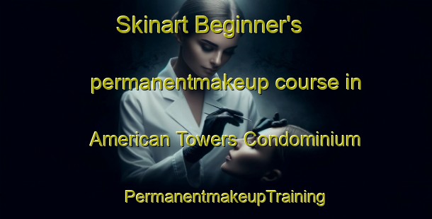 Skinart Beginner's permanentmakeup course in American Towers Condominium | #PermanentmakeupTraining #PermanentmakeupClasses #SkinartTraining-United States