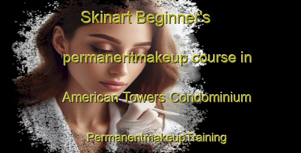 Skinart Beginner's permanentmakeup course in American Towers Condominium | #PermanentmakeupTraining #PermanentmakeupClasses #SkinartTraining-United States