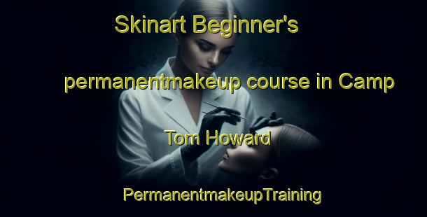 Skinart Beginner's permanentmakeup course in Camp Tom Howard | #PermanentmakeupTraining #PermanentmakeupClasses #SkinartTraining-United States