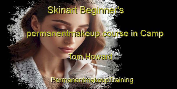 Skinart Beginner's permanentmakeup course in Camp Tom Howard | #PermanentmakeupTraining #PermanentmakeupClasses #SkinartTraining-United States