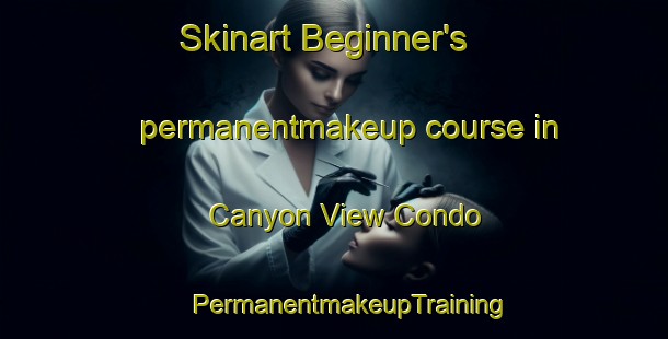 Skinart Beginner's permanentmakeup course in Canyon View Condo | #PermanentmakeupTraining #PermanentmakeupClasses #SkinartTraining-United States