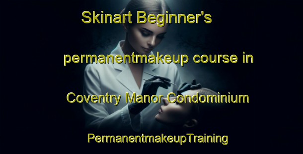 Skinart Beginner's permanentmakeup course in Coventry Manor Condominium | #PermanentmakeupTraining #PermanentmakeupClasses #SkinartTraining-United States