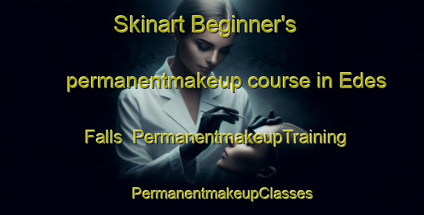 Skinart Beginner's permanentmakeup course in Edes Falls | #PermanentmakeupTraining #PermanentmakeupClasses #SkinartTraining-United States