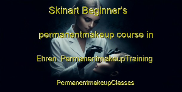 Skinart Beginner's permanentmakeup course in Ehren | #PermanentmakeupTraining #PermanentmakeupClasses #SkinartTraining-United States