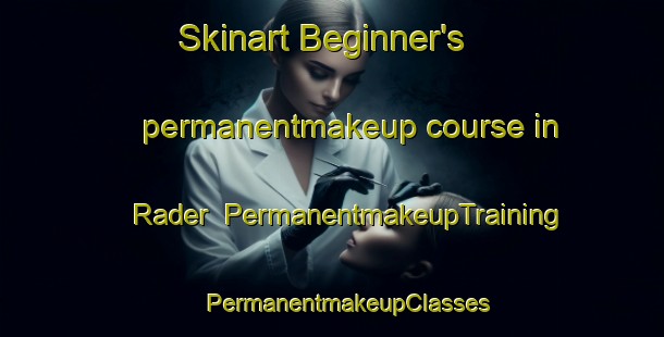 Skinart Beginner's permanentmakeup course in Rader | #PermanentmakeupTraining #PermanentmakeupClasses #SkinartTraining-United States