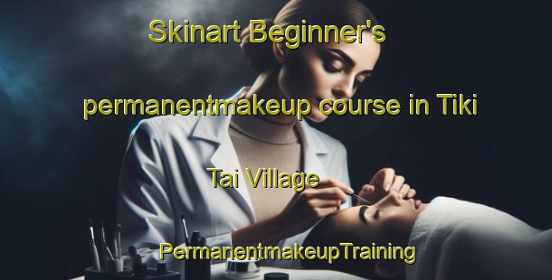 Skinart Beginner's permanentmakeup course in Tiki Tai Village | #PermanentmakeupTraining #PermanentmakeupClasses #SkinartTraining-United States