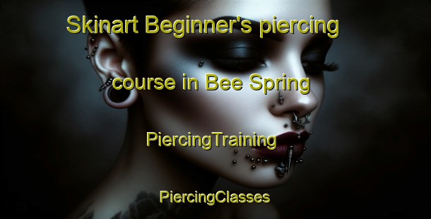 Skinart Beginner's piercing course in Bee Spring | #PiercingTraining #PiercingClasses #SkinartTraining-United States