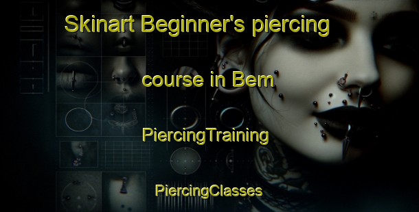 Skinart Beginner's piercing course in Bem | #PiercingTraining #PiercingClasses #SkinartTraining-United States