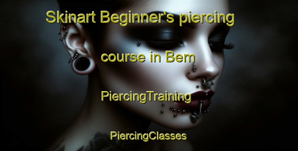 Skinart Beginner's piercing course in Bem | #PiercingTraining #PiercingClasses #SkinartTraining-United States