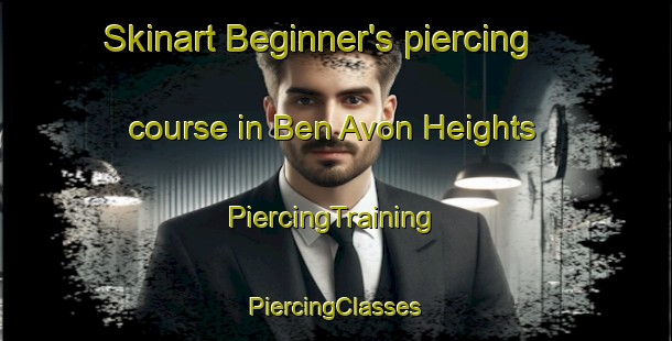 Skinart Beginner's piercing course in Ben Avon Heights | #PiercingTraining #PiercingClasses #SkinartTraining-United States