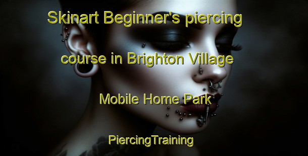 Skinart Beginner's piercing course in Brighton Village Mobile Home Park | #PiercingTraining #PiercingClasses #SkinartTraining-United States