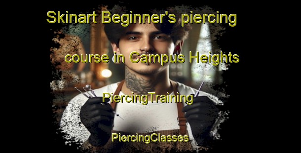 Skinart Beginner's piercing course in Campus Heights | #PiercingTraining #PiercingClasses #SkinartTraining-United States