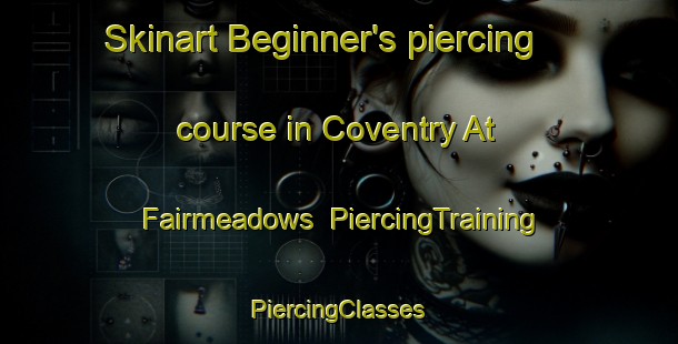 Skinart Beginner's piercing course in Coventry At Fairmeadows | #PiercingTraining #PiercingClasses #SkinartTraining-United States