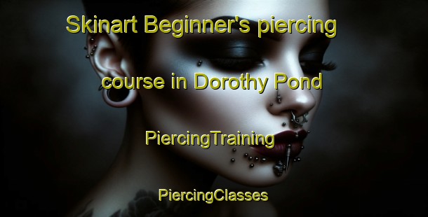 Skinart Beginner's piercing course in Dorothy Pond | #PiercingTraining #PiercingClasses #SkinartTraining-United States