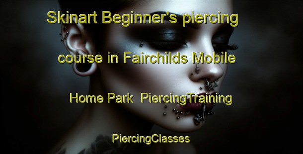 Skinart Beginner's piercing course in Fairchilds Mobile Home Park | #PiercingTraining #PiercingClasses #SkinartTraining-United States