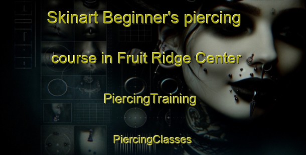 Skinart Beginner's piercing course in Fruit Ridge Center | #PiercingTraining #PiercingClasses #SkinartTraining-United States